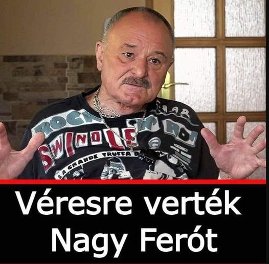 Véresre verték Nagy Ferót…