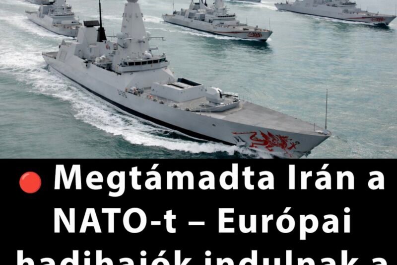 🔴 Megtámadta Irán a NATO-t – Európai hadihajók indulnak a térségbe