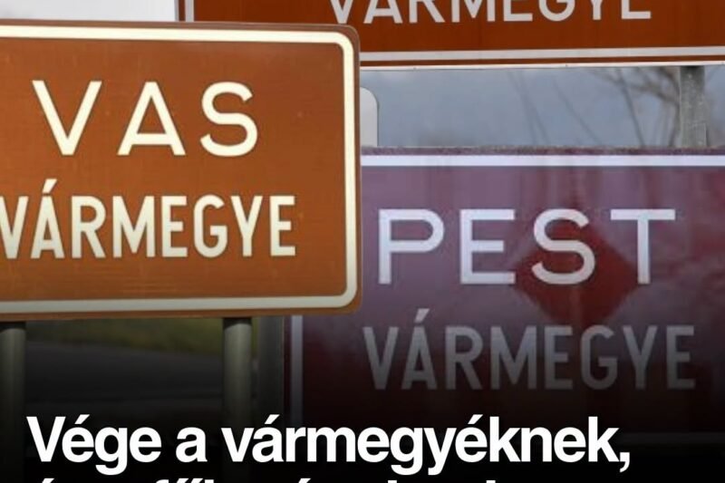 Vége a vármegyéknek, és a főispánoknak, visszatérnek a megyék!