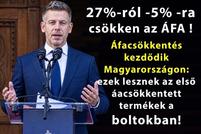 27%-ről 5 % csökken az ÁFA !Áfacsökkentés kezdődik Magyarországon: ezek lesznek az első termékek a boltokban amelyeknek csökken az ára
