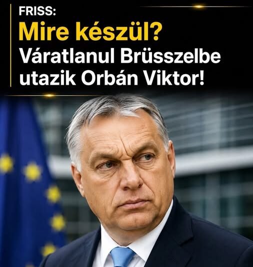 Fordulat jöhet Európában? Mire készül? Váratlanul Brüsszelbe utazik Orbán Viktor